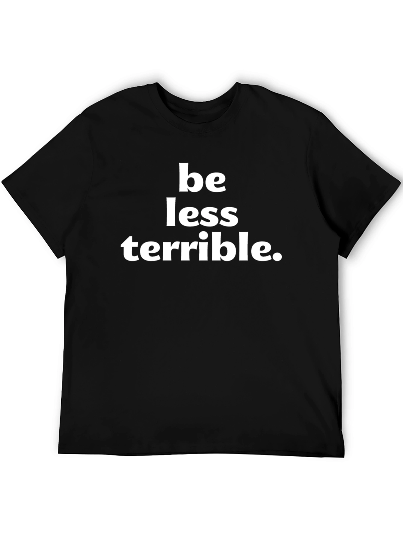 Be Less Terrible Graphic T-Shirt