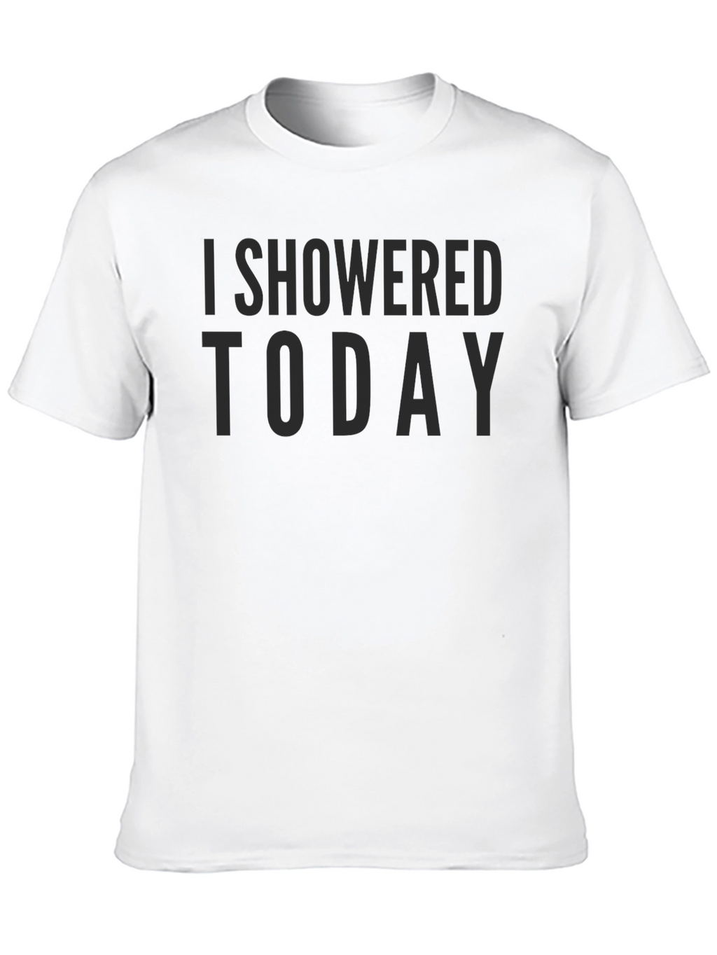 I Showered Today Sarcastic Graphic Tee
