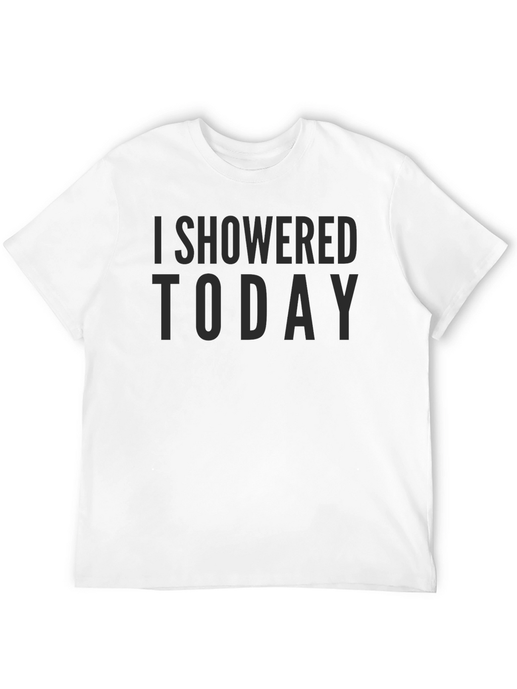 I Showered Today Sarcastic Graphic Tee