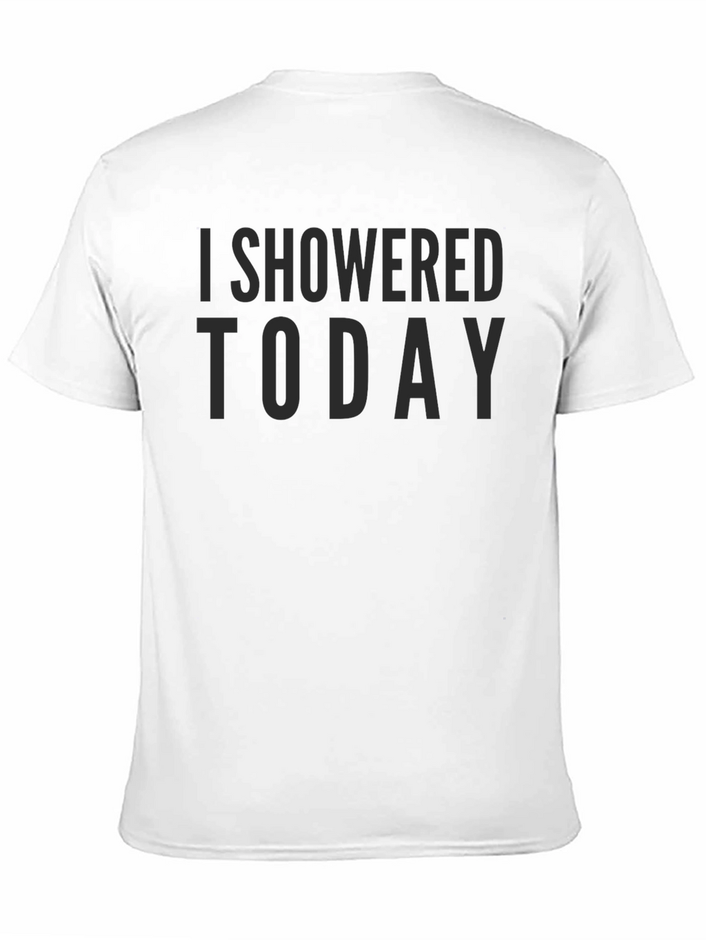 I Showered Today Sarcastic Graphic Tee