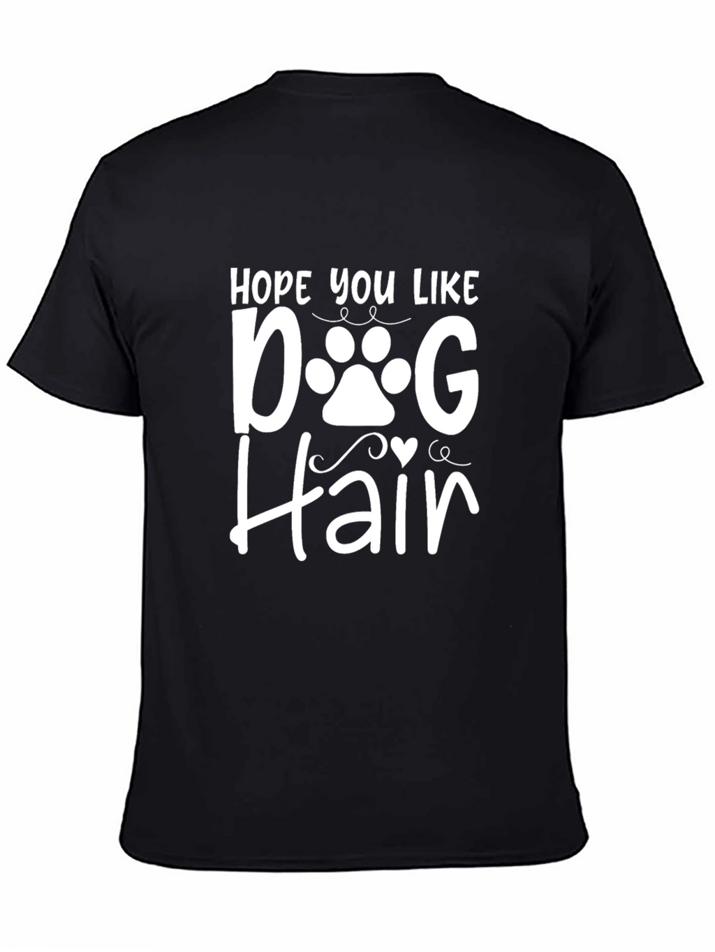 Hope You Like Dog Hair T-Shirt