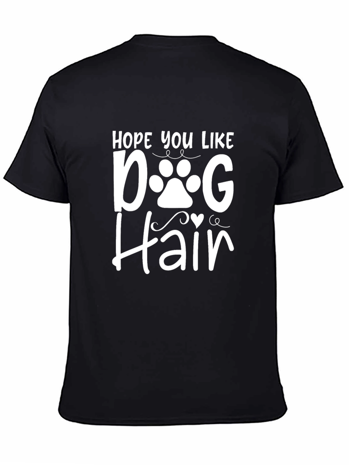 Hope You Like Dog Hair T-Shirt