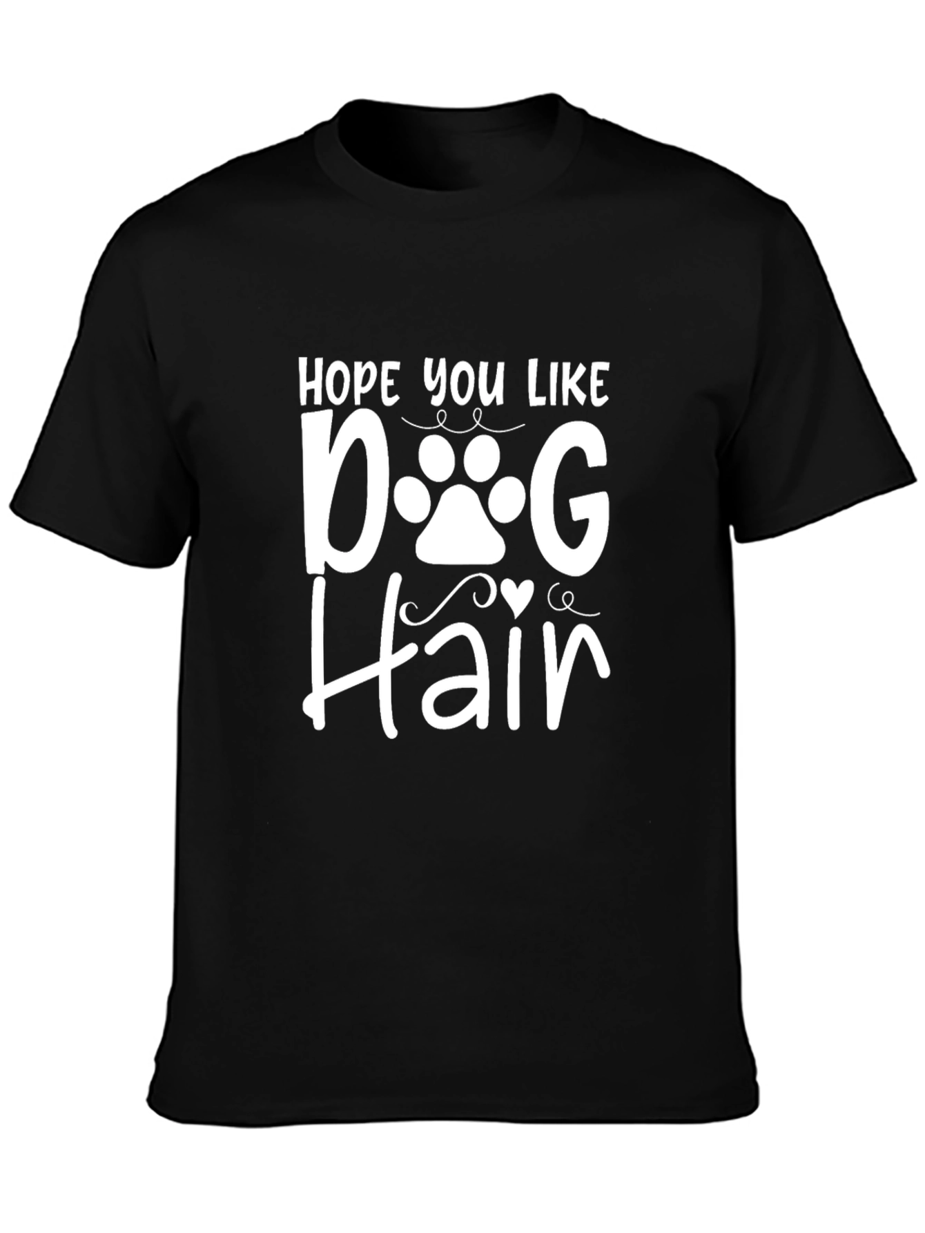 Hope You Like Dog Hair T-Shirt