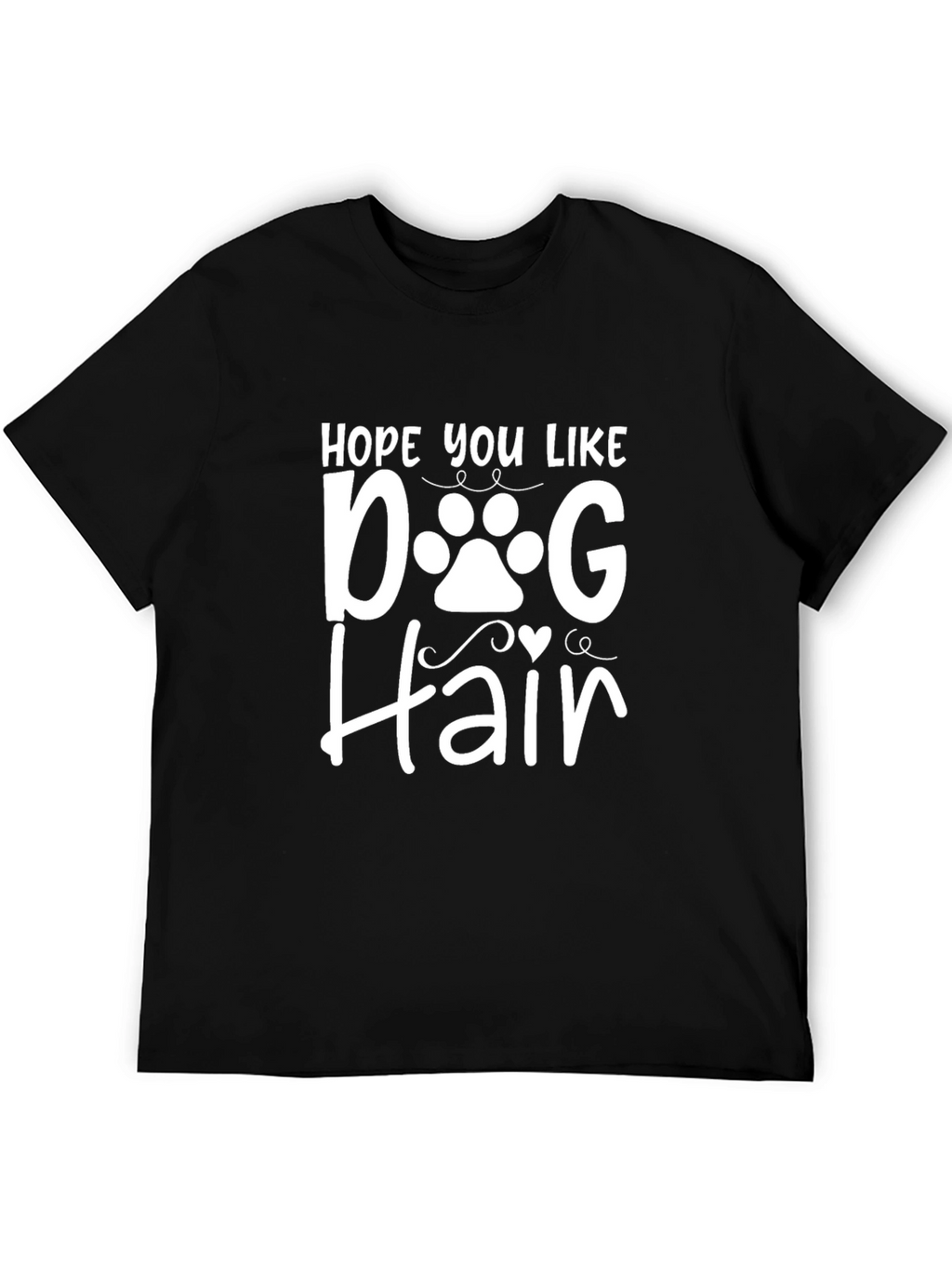 Hope You Like Dog Hair T-Shirt