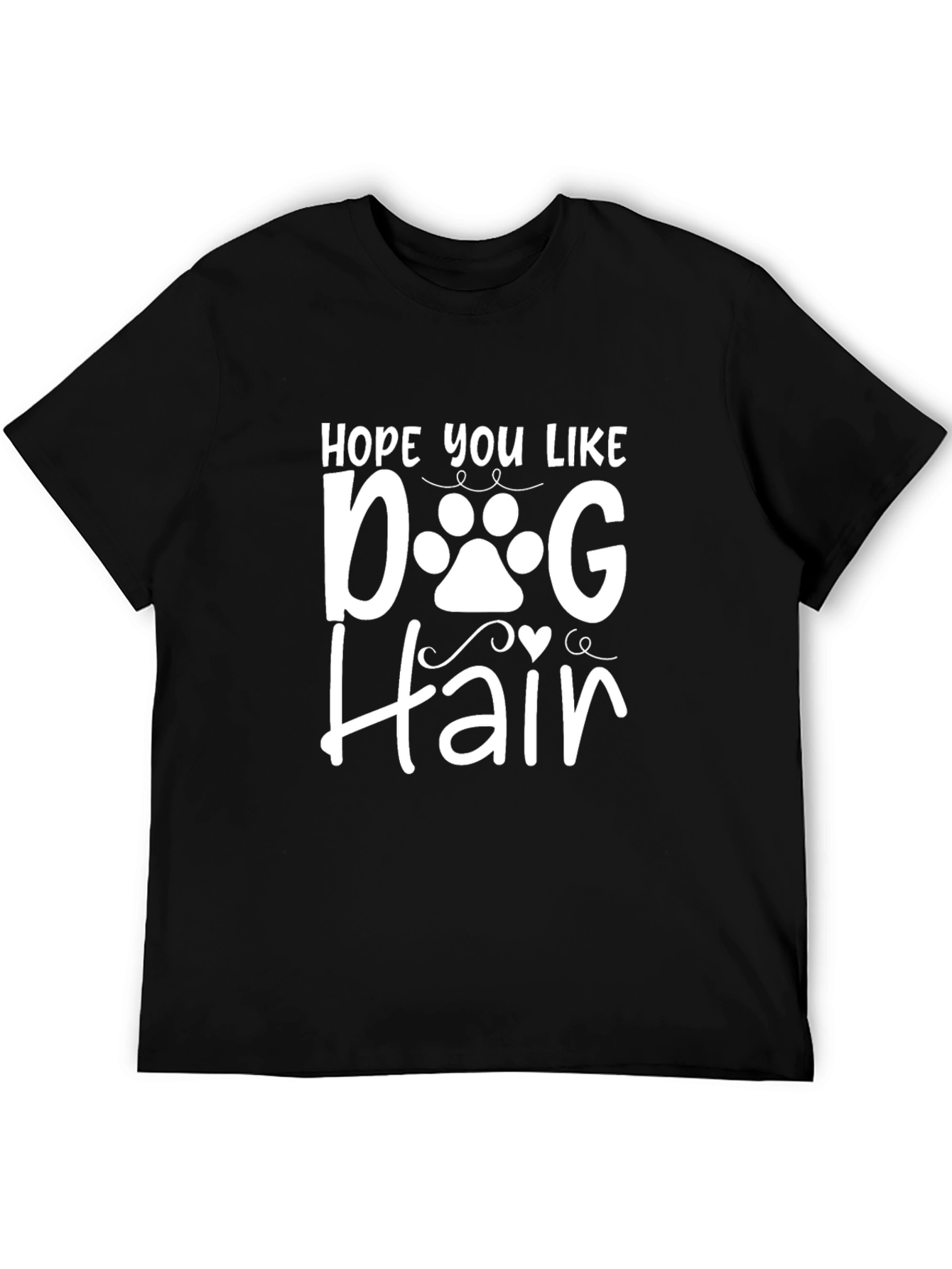 Hope You Like Dog Hair T-Shirt