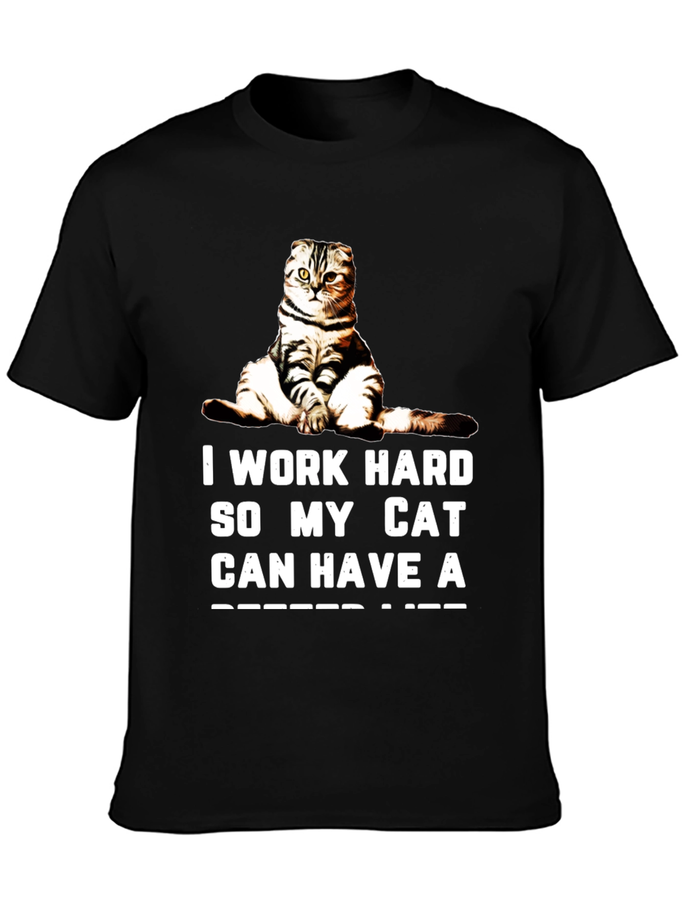 I Work Hard So My Cat Can Have A Better Life Black T-Shirt