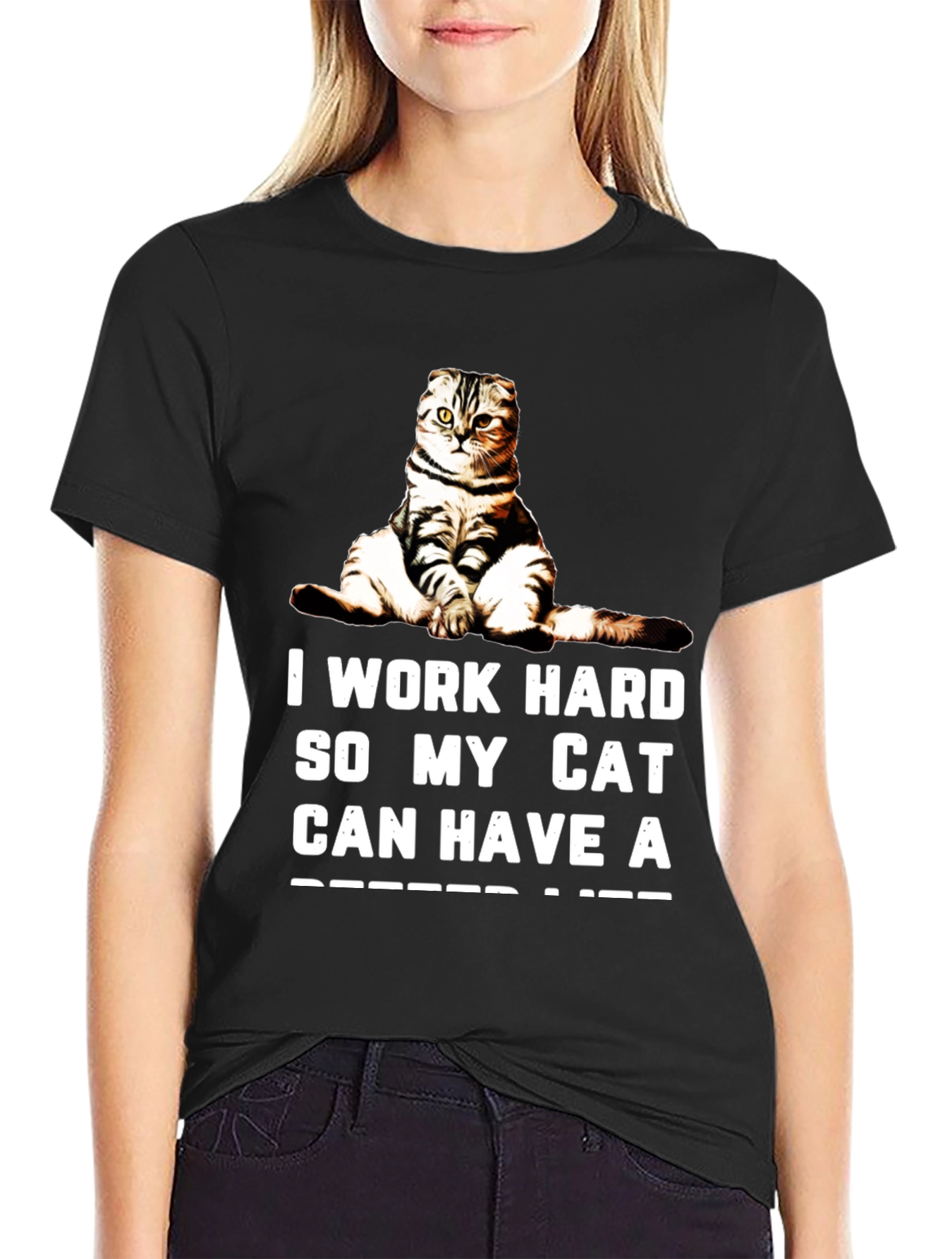 I Work Hard So My Cat Can Have A Better Life Black T-Shirt