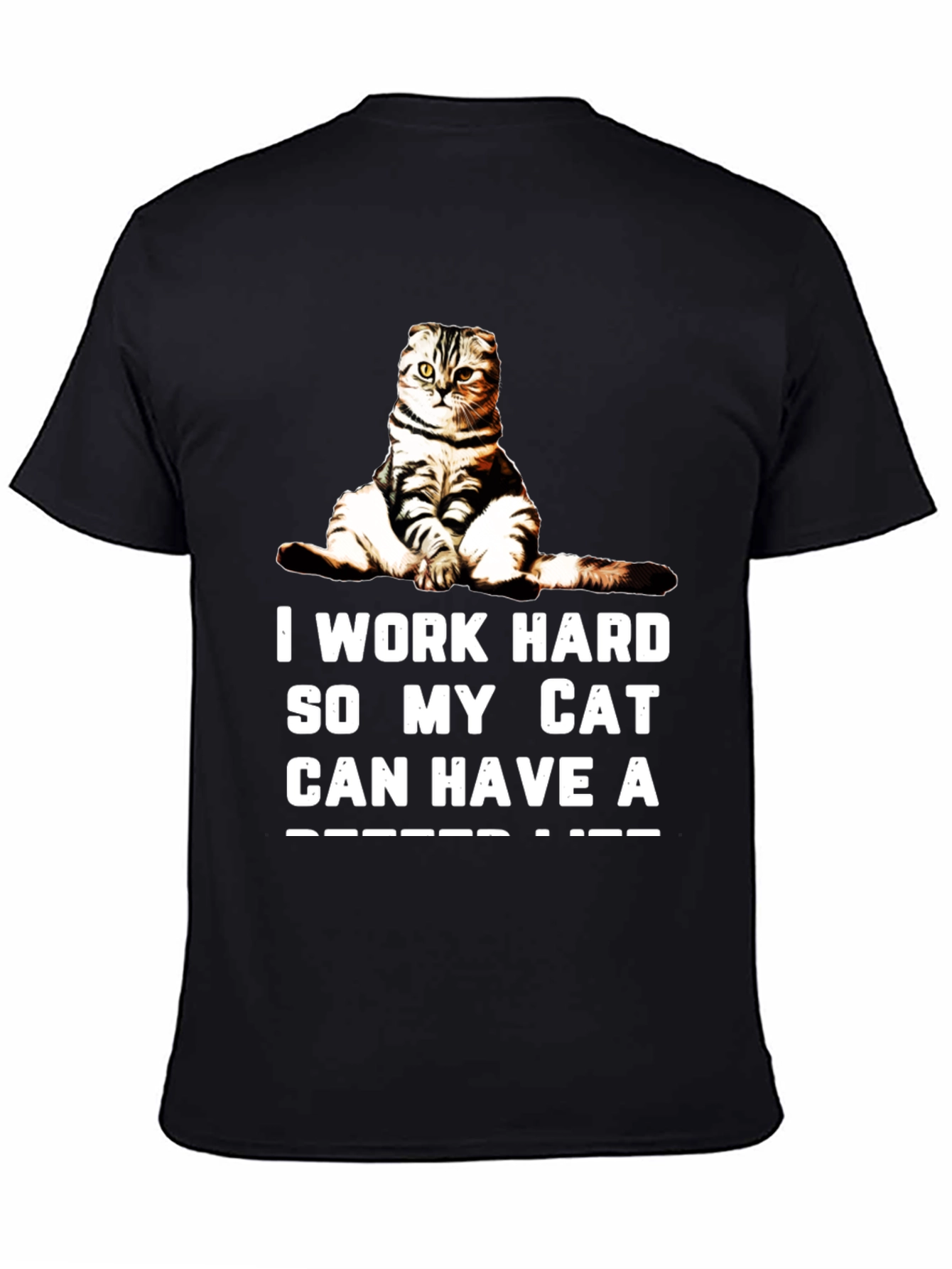 I Work Hard So My Cat Can Have A Better Life Black T-Shirt