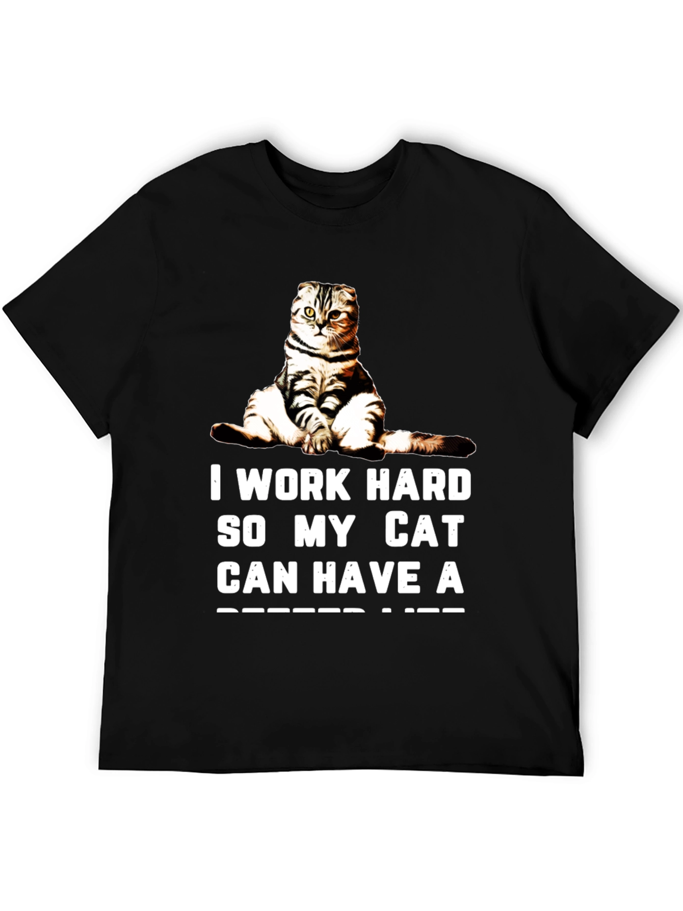 I Work Hard So My Cat Can Have A Better Life Black T-Shirt