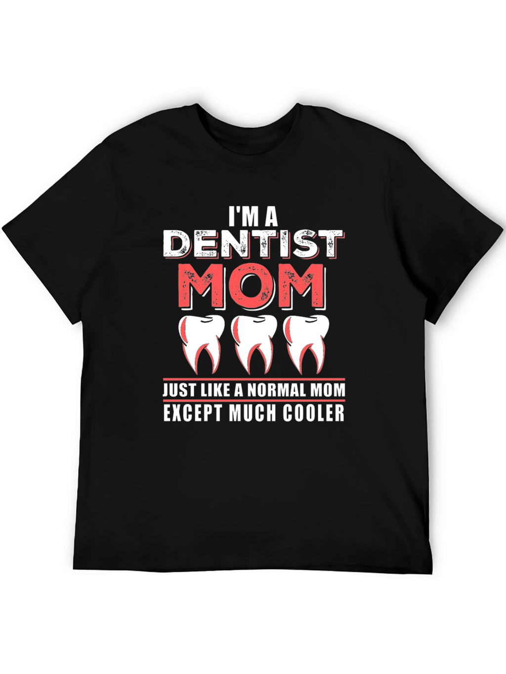 Dentist Mom T-Shirt - Cool Mom Tee