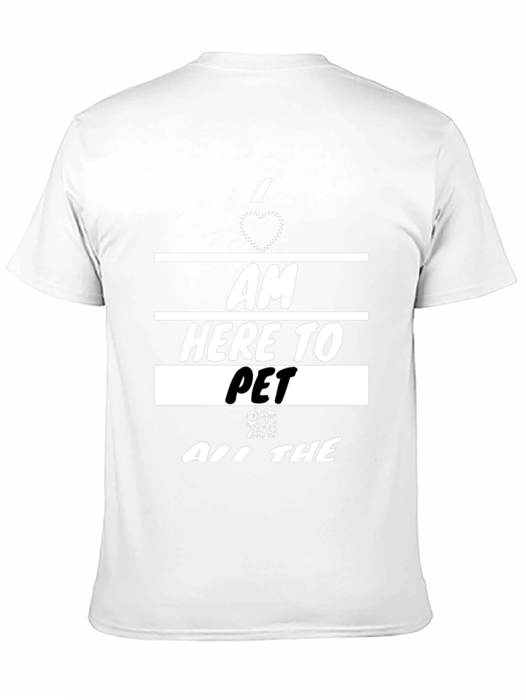 I am Here To Pet All The Animals T-Shirt