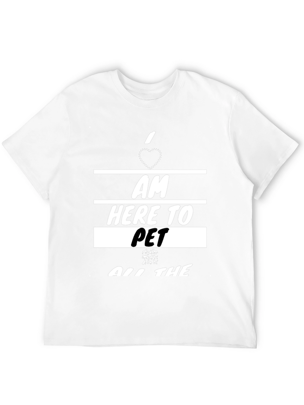 I am Here To Pet All The Animals T-Shirt