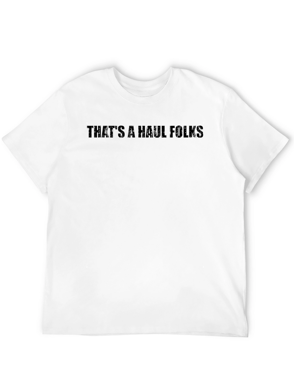 Thats a Haul Folks Black Graphic Tee