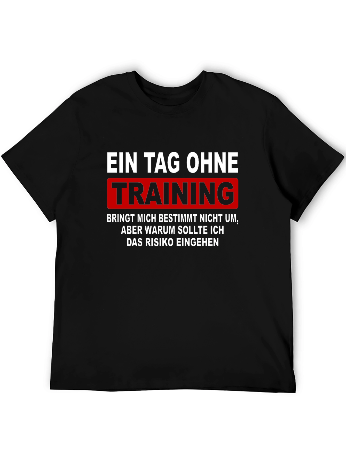 Ein Tag Ohne Training - Fitness T-Shirt