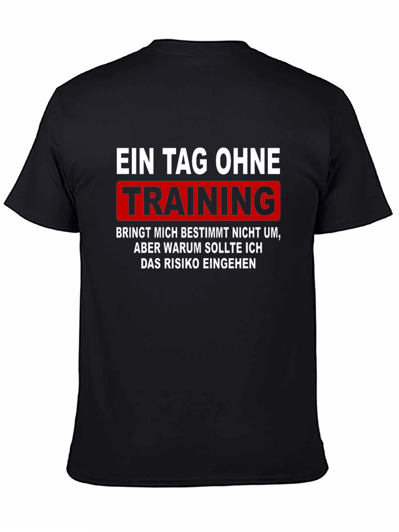 Ein Tag Ohne Training - Fitness T-Shirt
