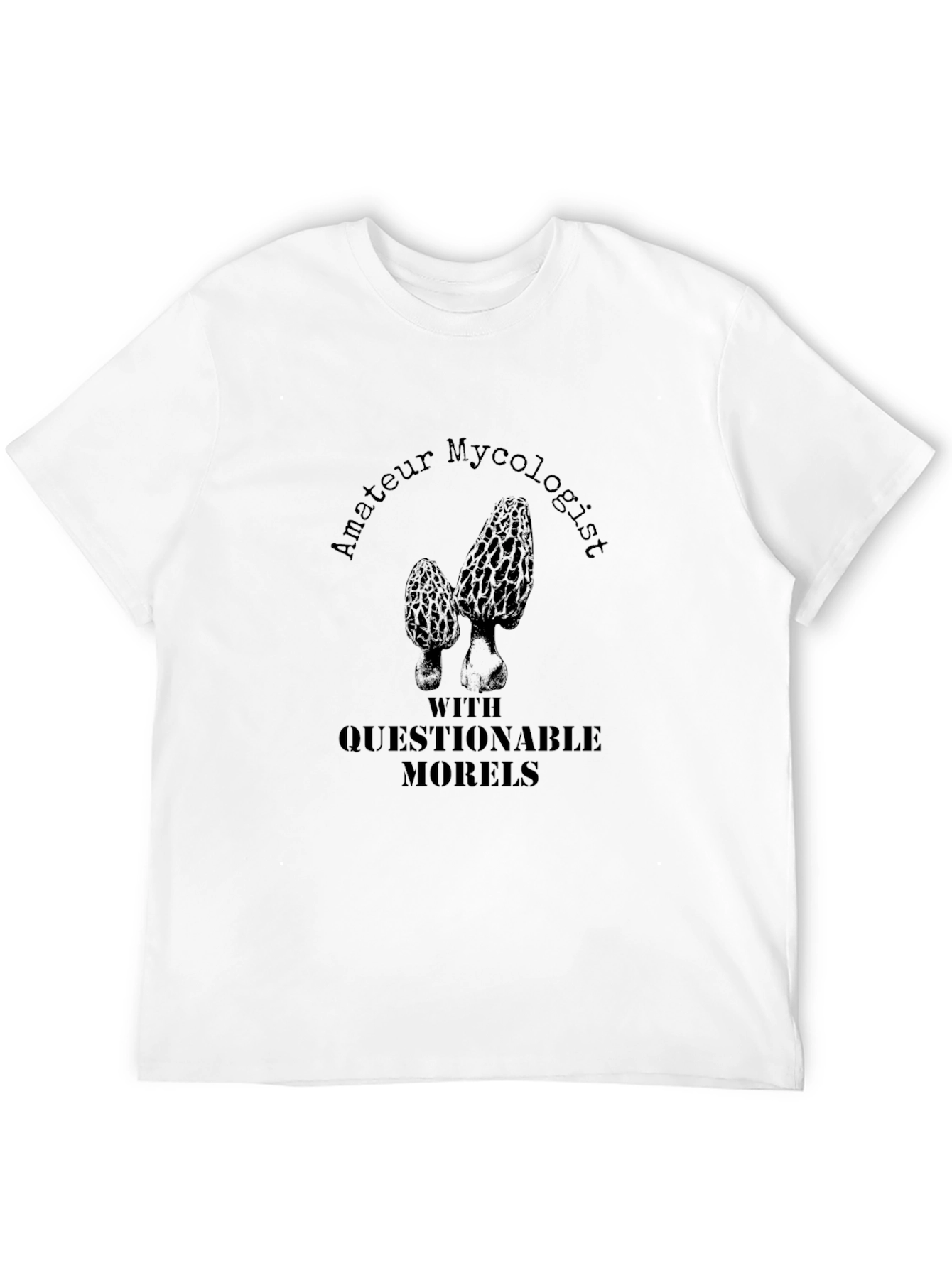 Amateur Mycologist T-Shirt with Questionable Morels