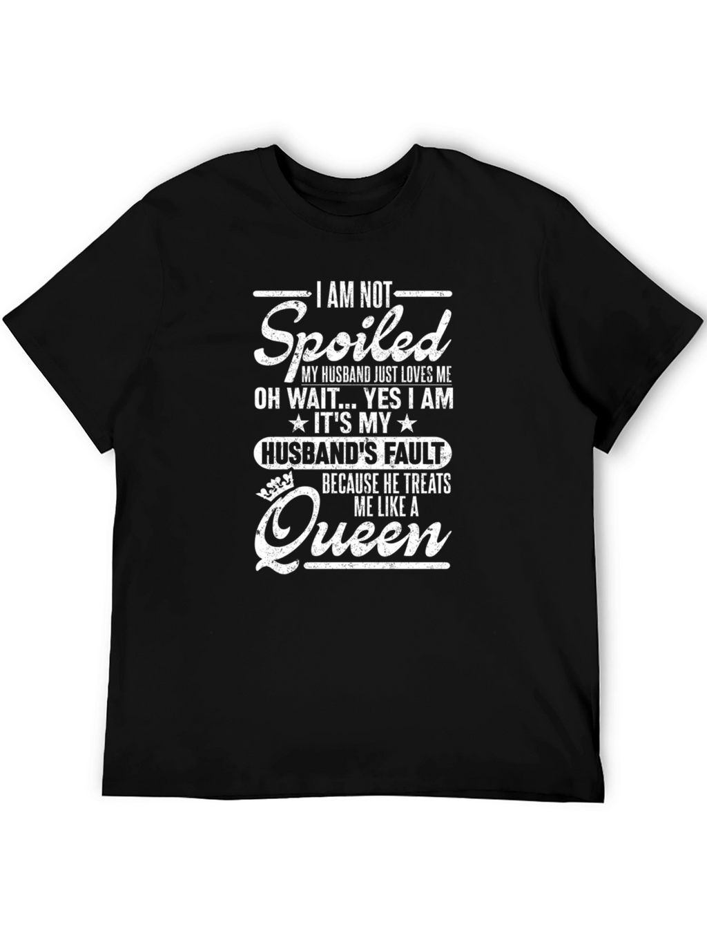 Funny Husbands Fault Spoiled Queen Graphic Tee