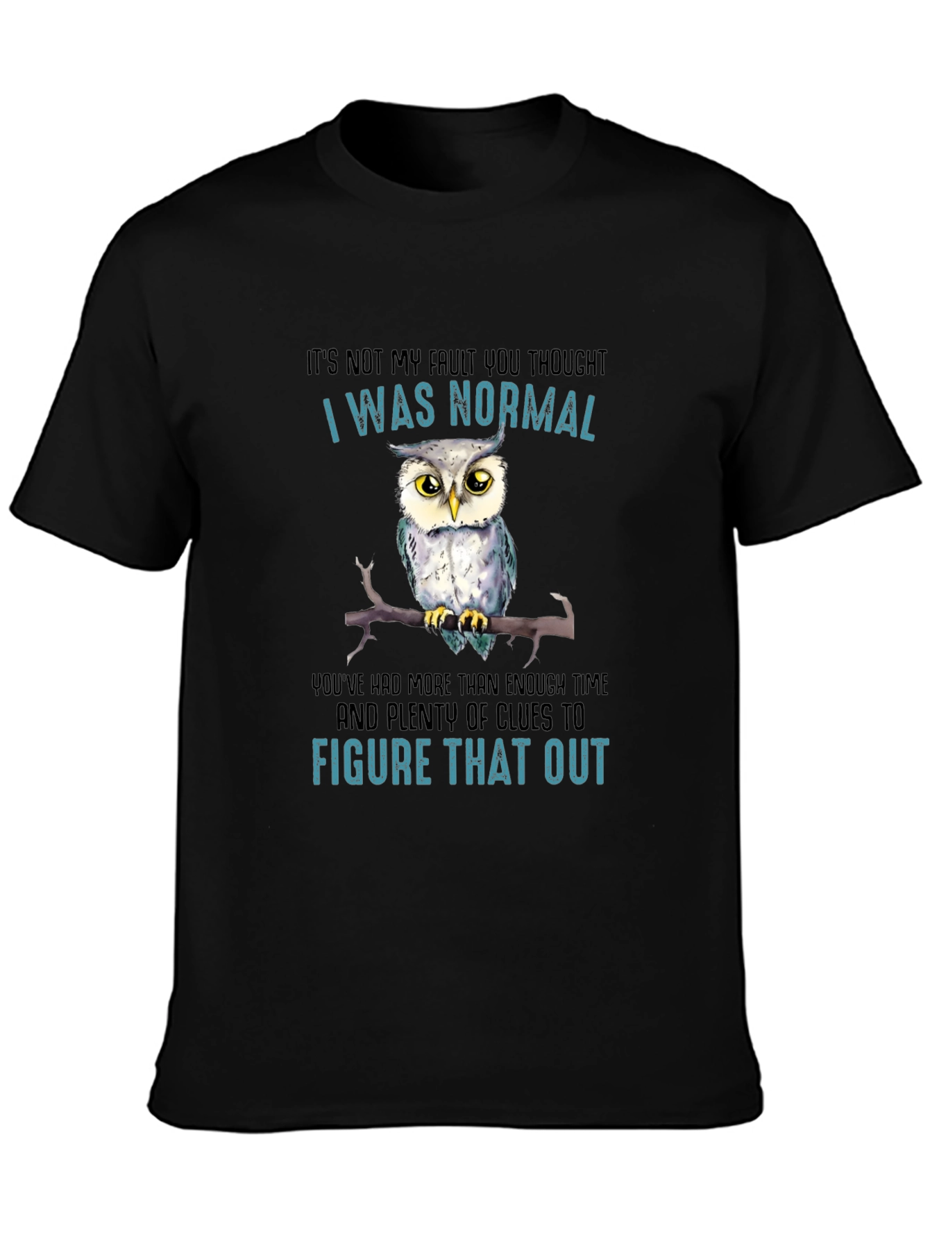 Funny Owl T-Shirt - Its Not My Fault Im Normal