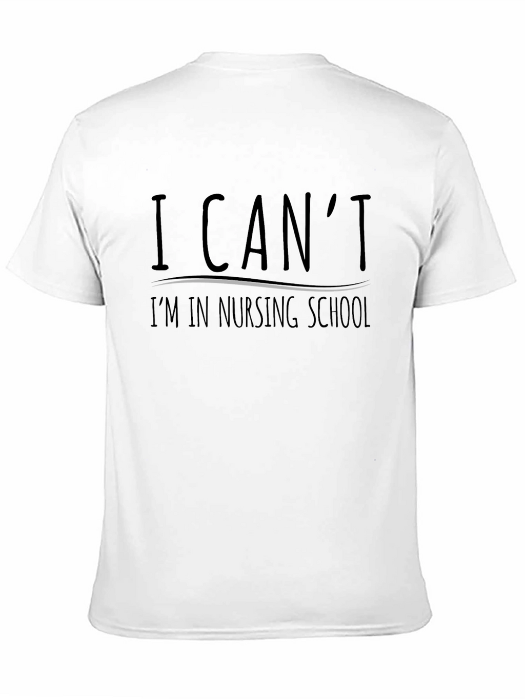 Nursing School T-Shirt - I Cant Graphic Tee