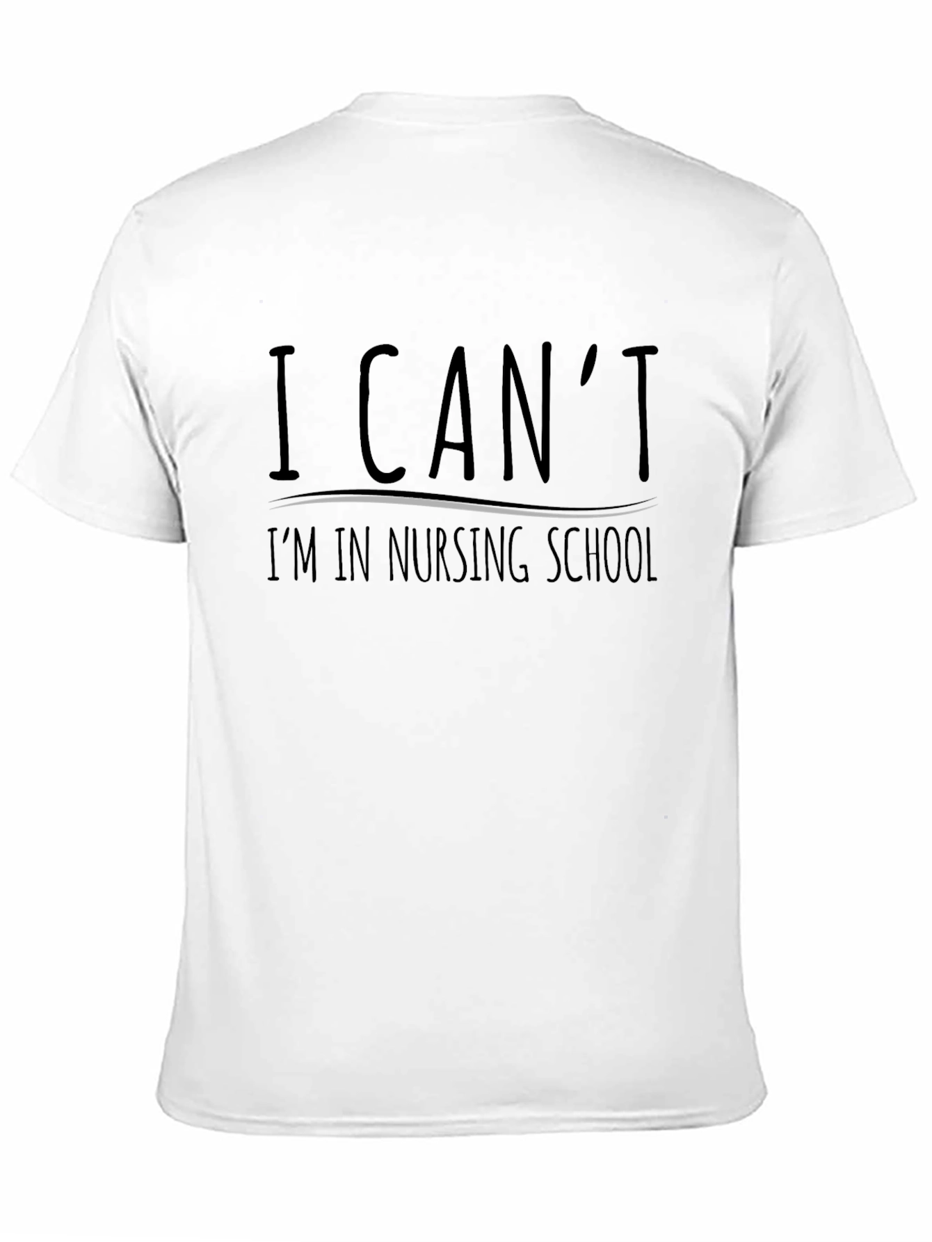 Nursing School T-Shirt - I Cant Graphic Tee