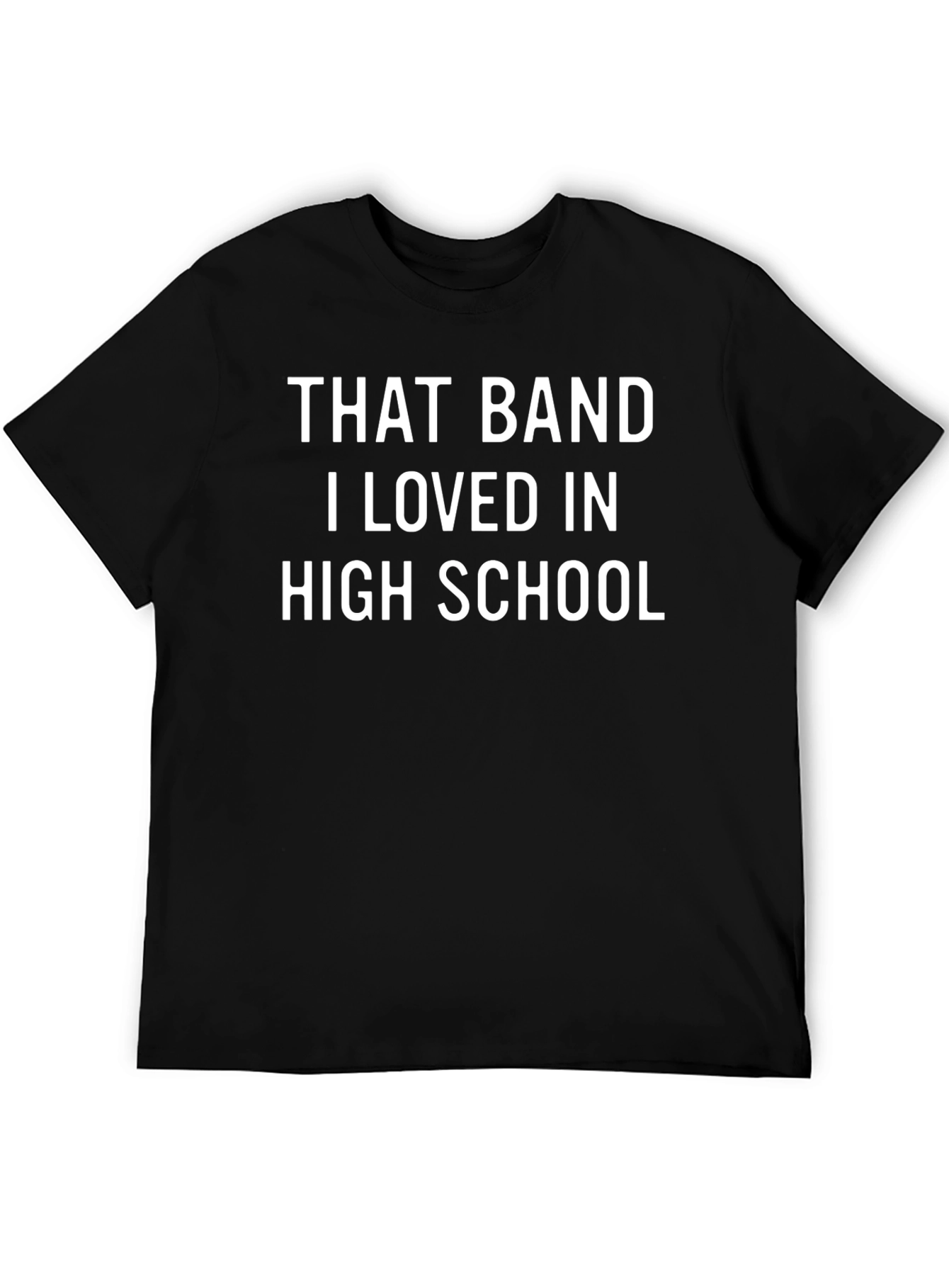 That Band I Loved in High School T-Shirt