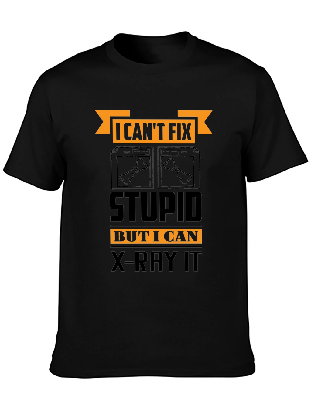 Funny X-Ray Technician T-Shirt - Cant Fix Stupid