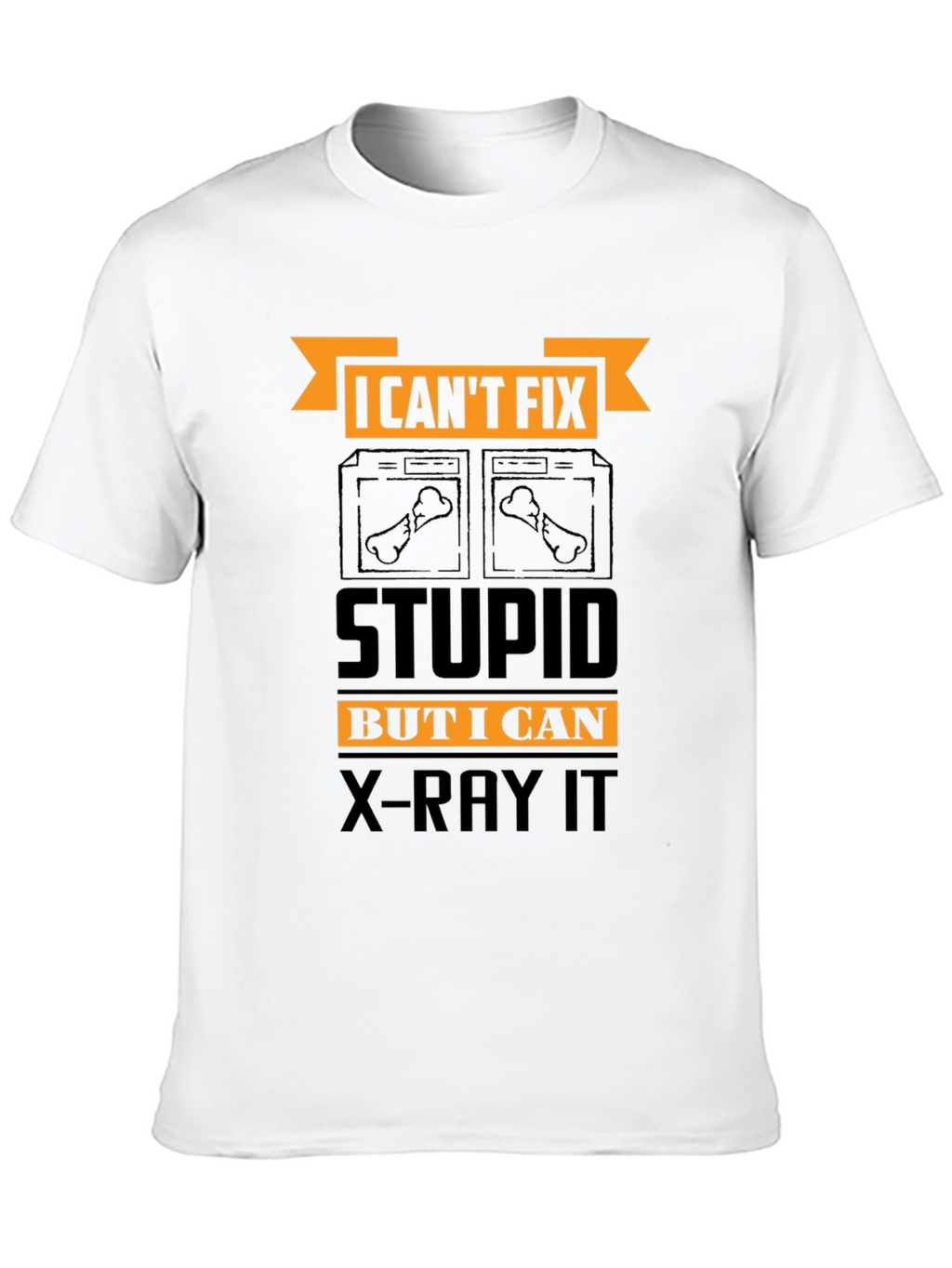 Funny X-Ray Technician T-Shirt - Cant Fix Stupid