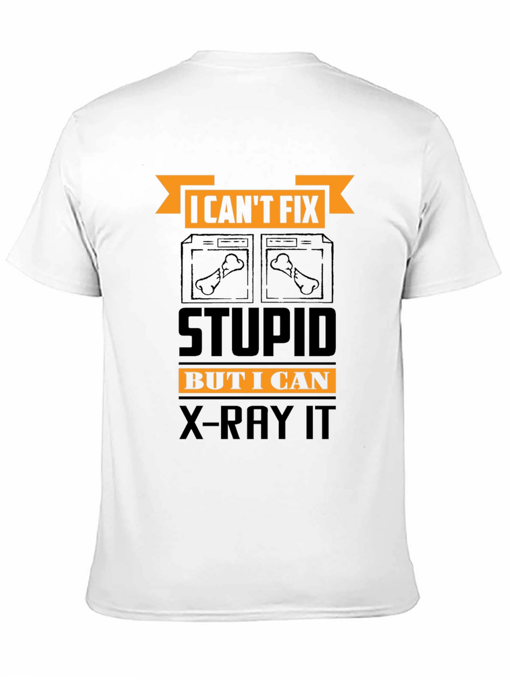 Funny X-Ray Technician T-Shirt - Cant Fix Stupid