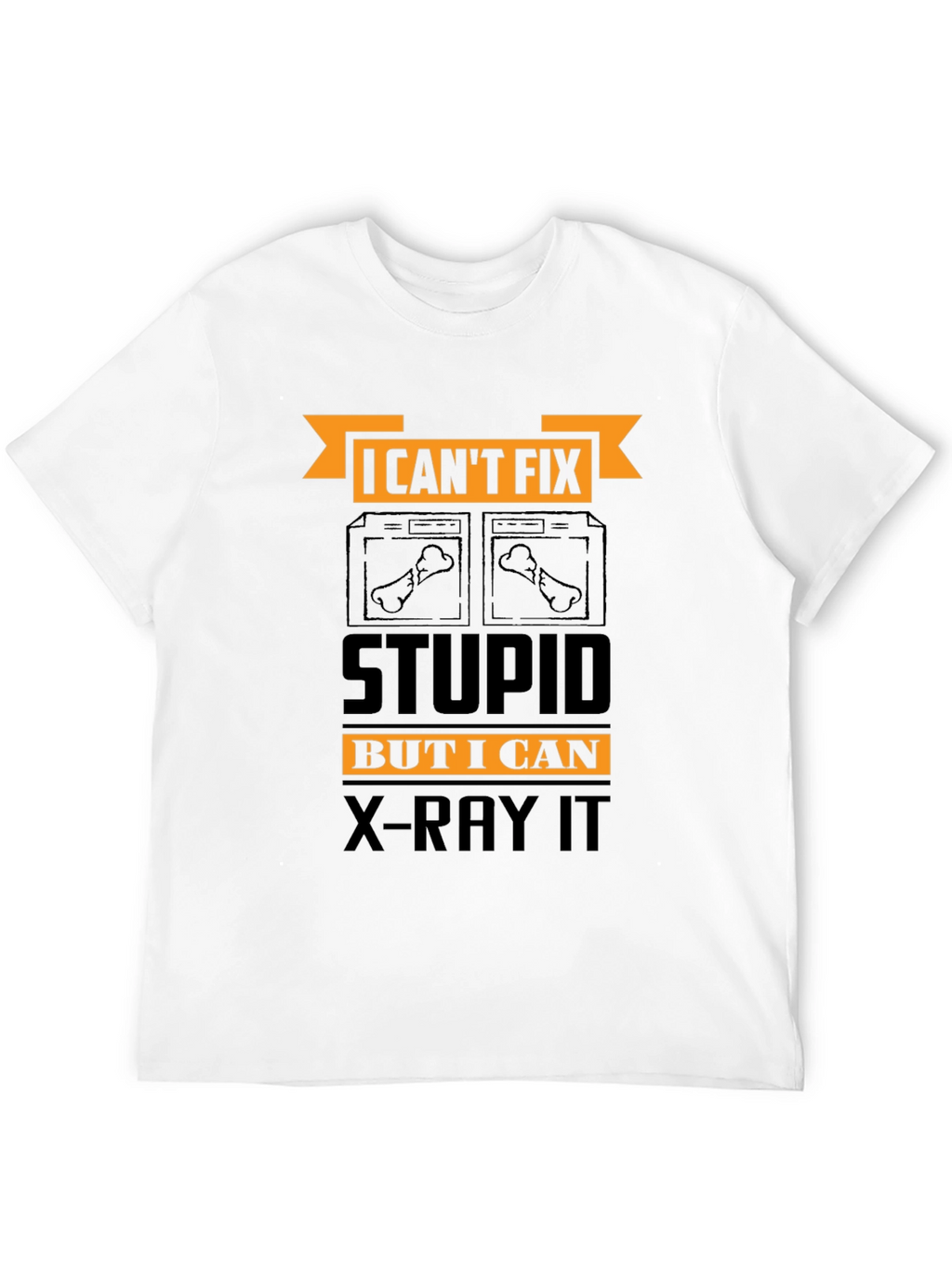 Funny X-Ray Technician T-Shirt - Cant Fix Stupid