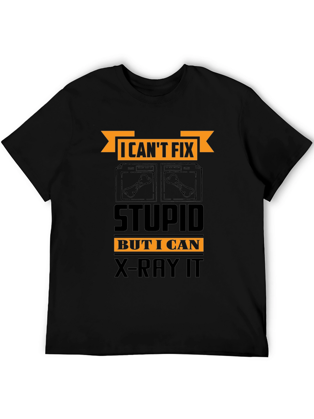 Funny X-Ray Technician T-Shirt - Cant Fix Stupid