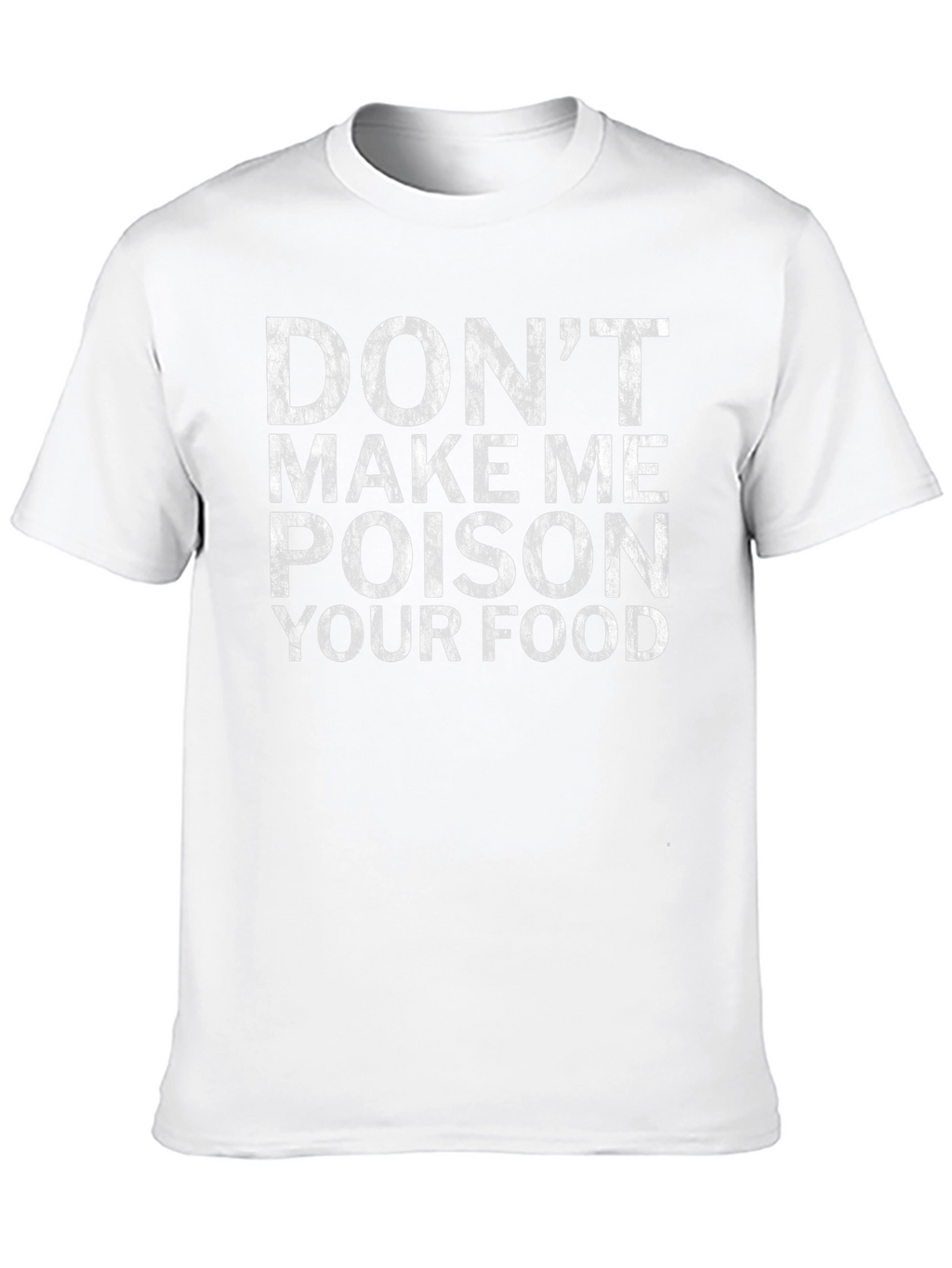 Dont Make Me Poison Your Food Novelty T-Shirt