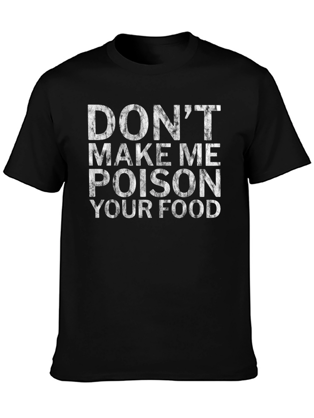 Dont Make Me Poison Your Food Novelty T-Shirt