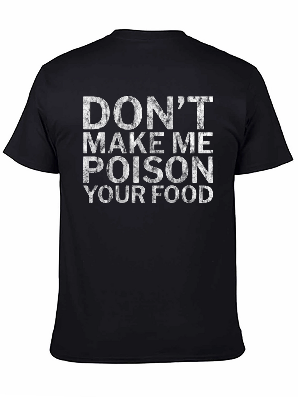 Dont Make Me Poison Your Food Novelty T-Shirt
