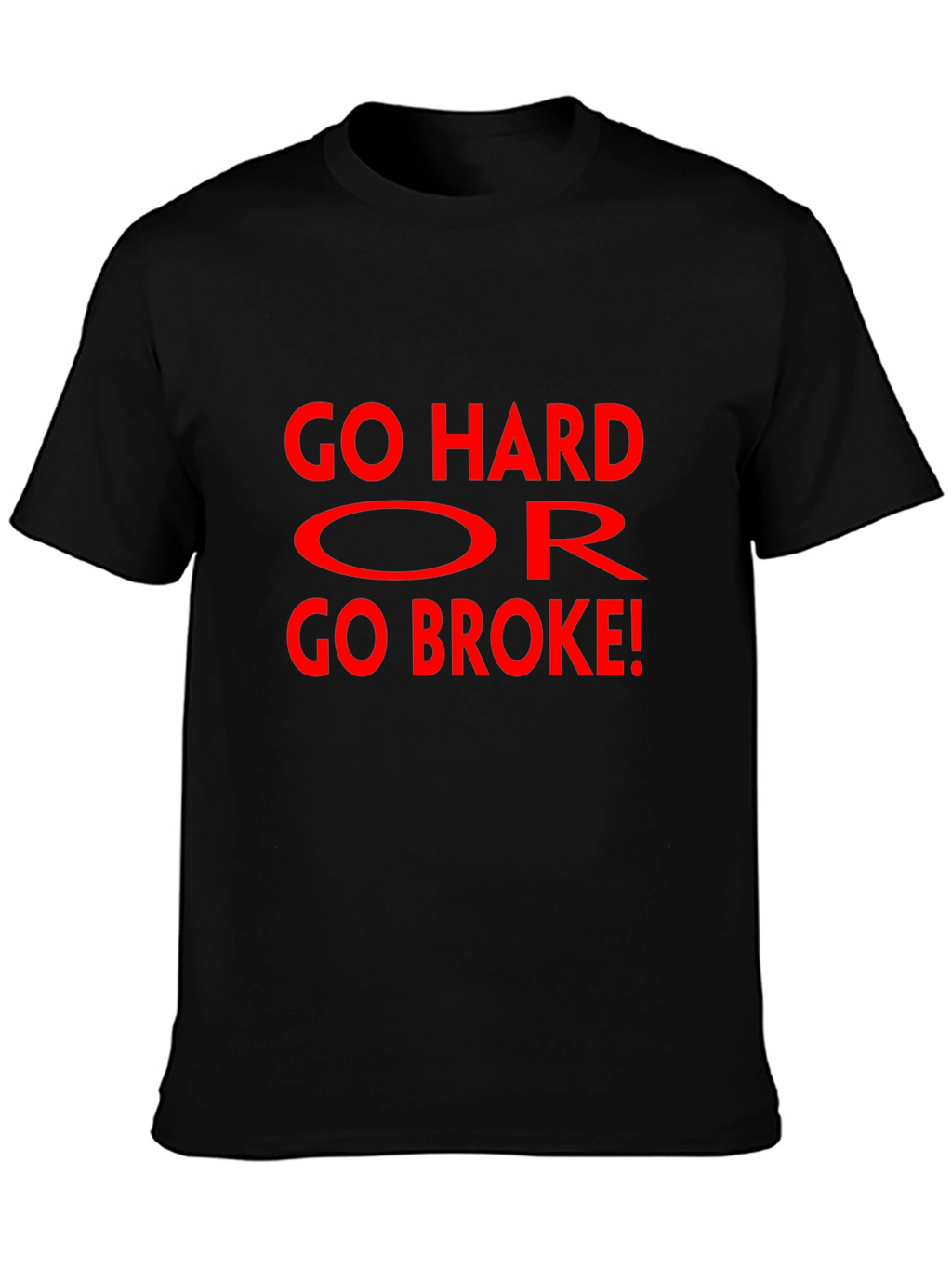 Go Hard Or Go Broke Graphic T-Shirt