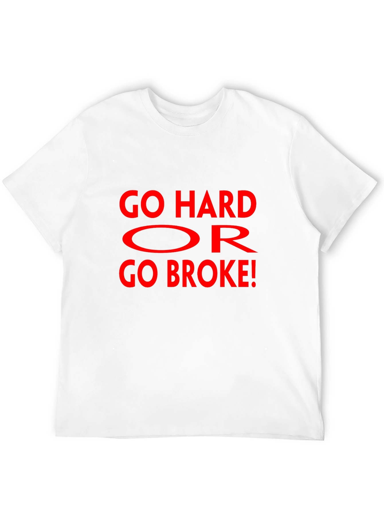 Go Hard Or Go Broke Graphic T-Shirt
