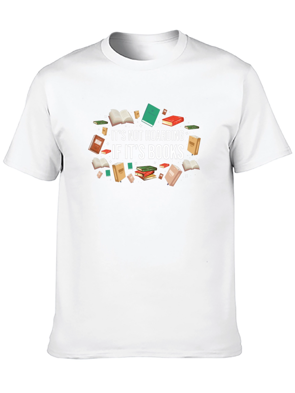 Book Lovers T-Shirt: Its Not Hoarding If Its Books