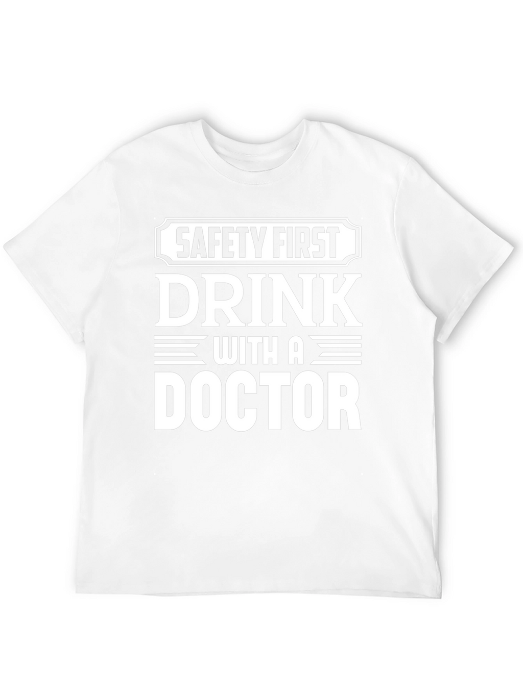 Safety First Drink With A Doctor T-Shirt