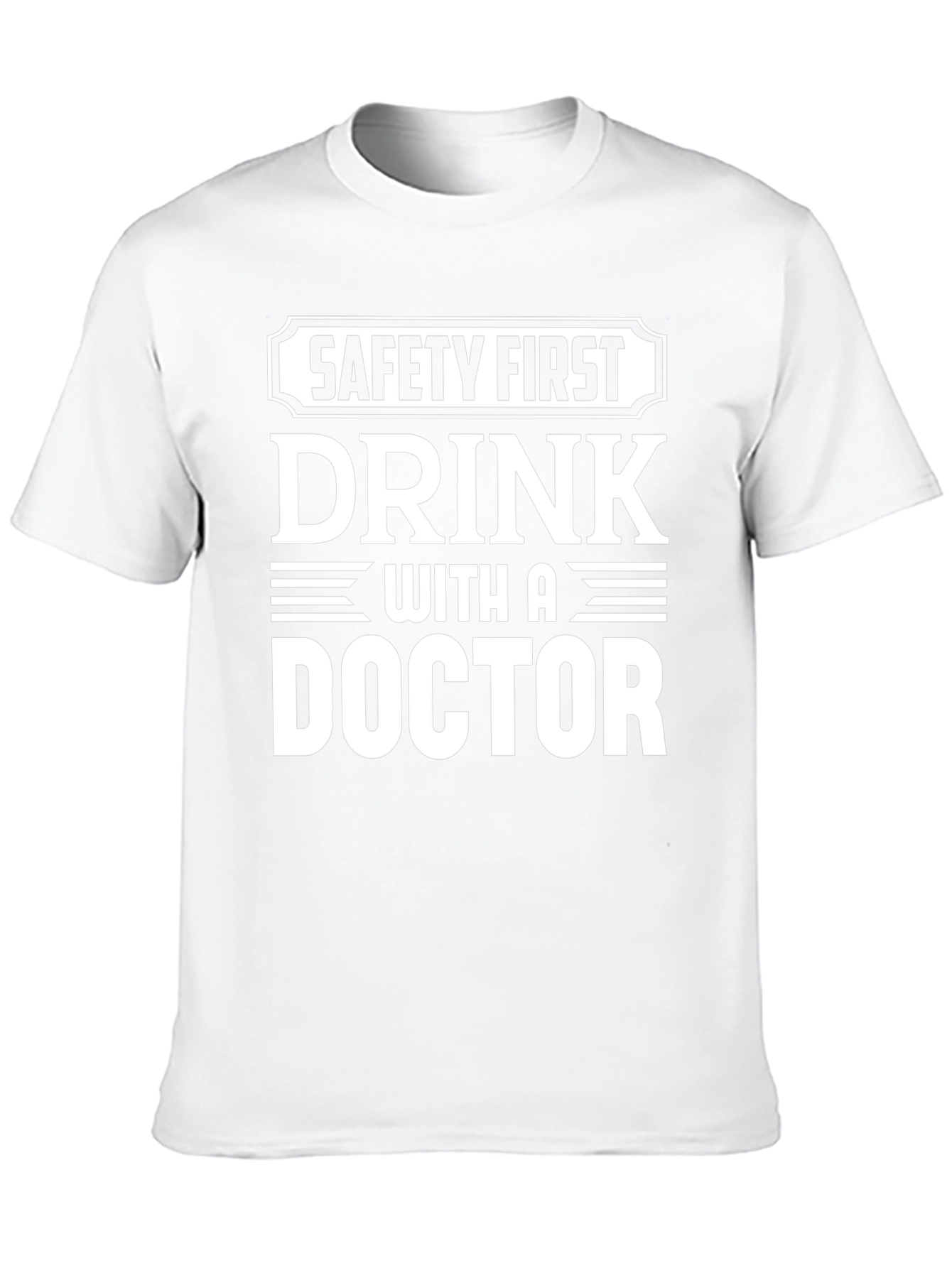 Safety First Drink With A Doctor T-Shirt