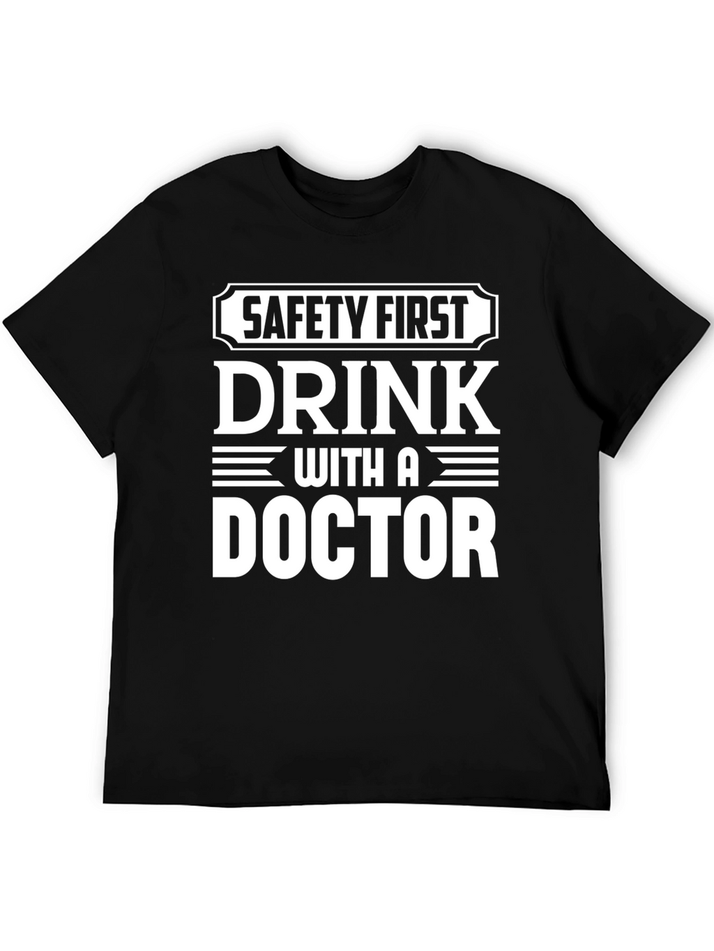 Safety First Drink With A Doctor T-Shirt