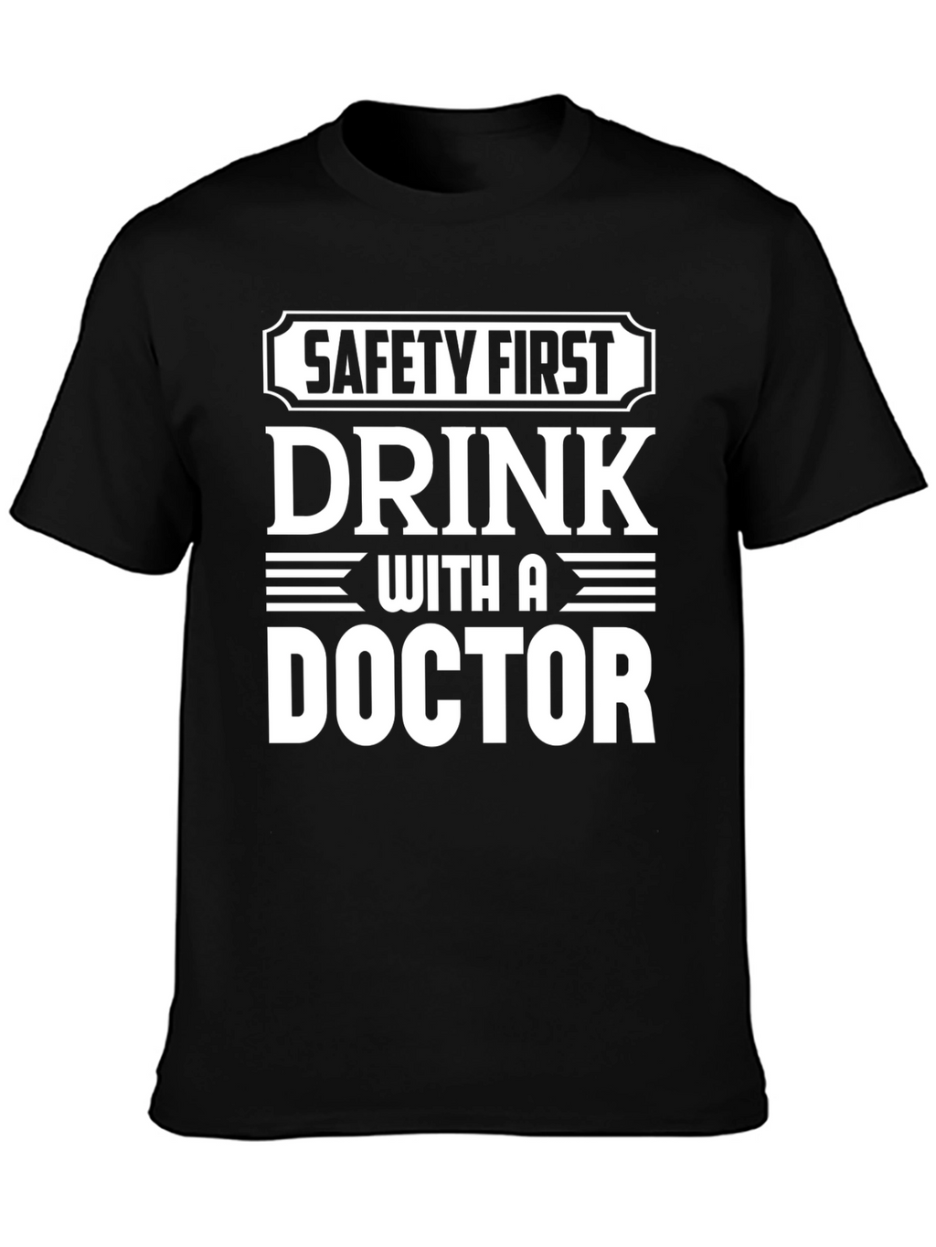 Safety First Drink With A Doctor T-Shirt