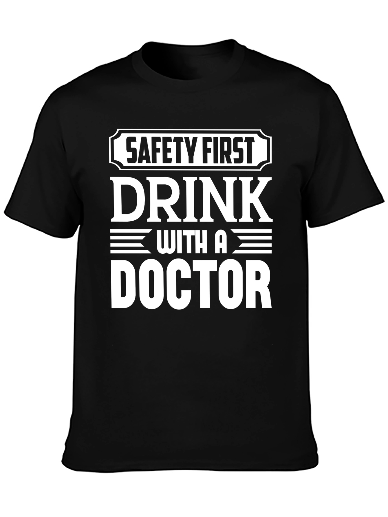 Safety First Drink With A Doctor T-Shirt