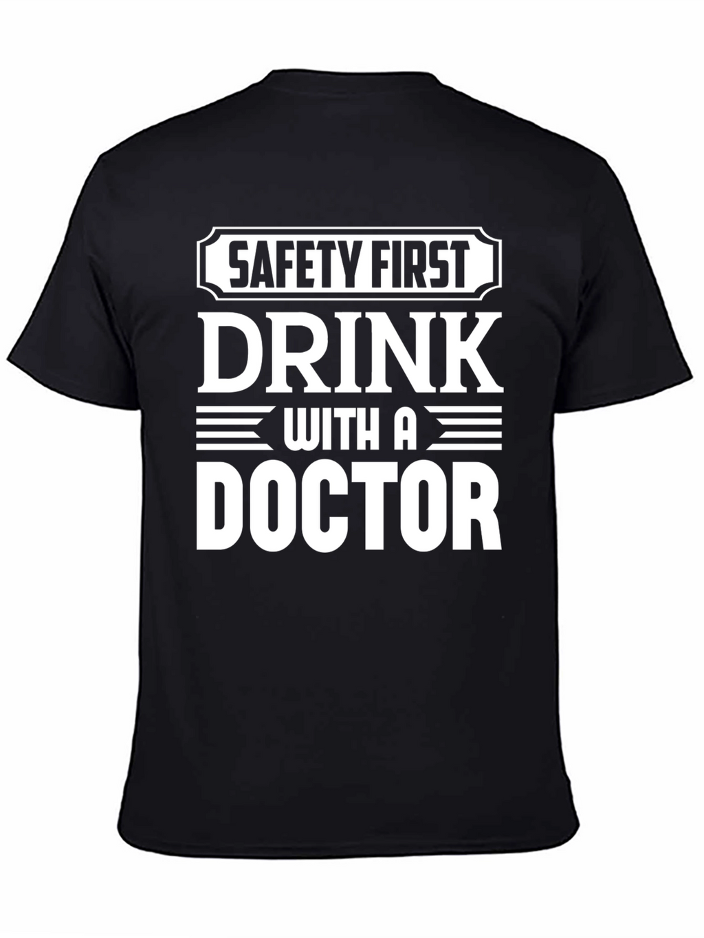 Safety First Drink With A Doctor T-Shirt