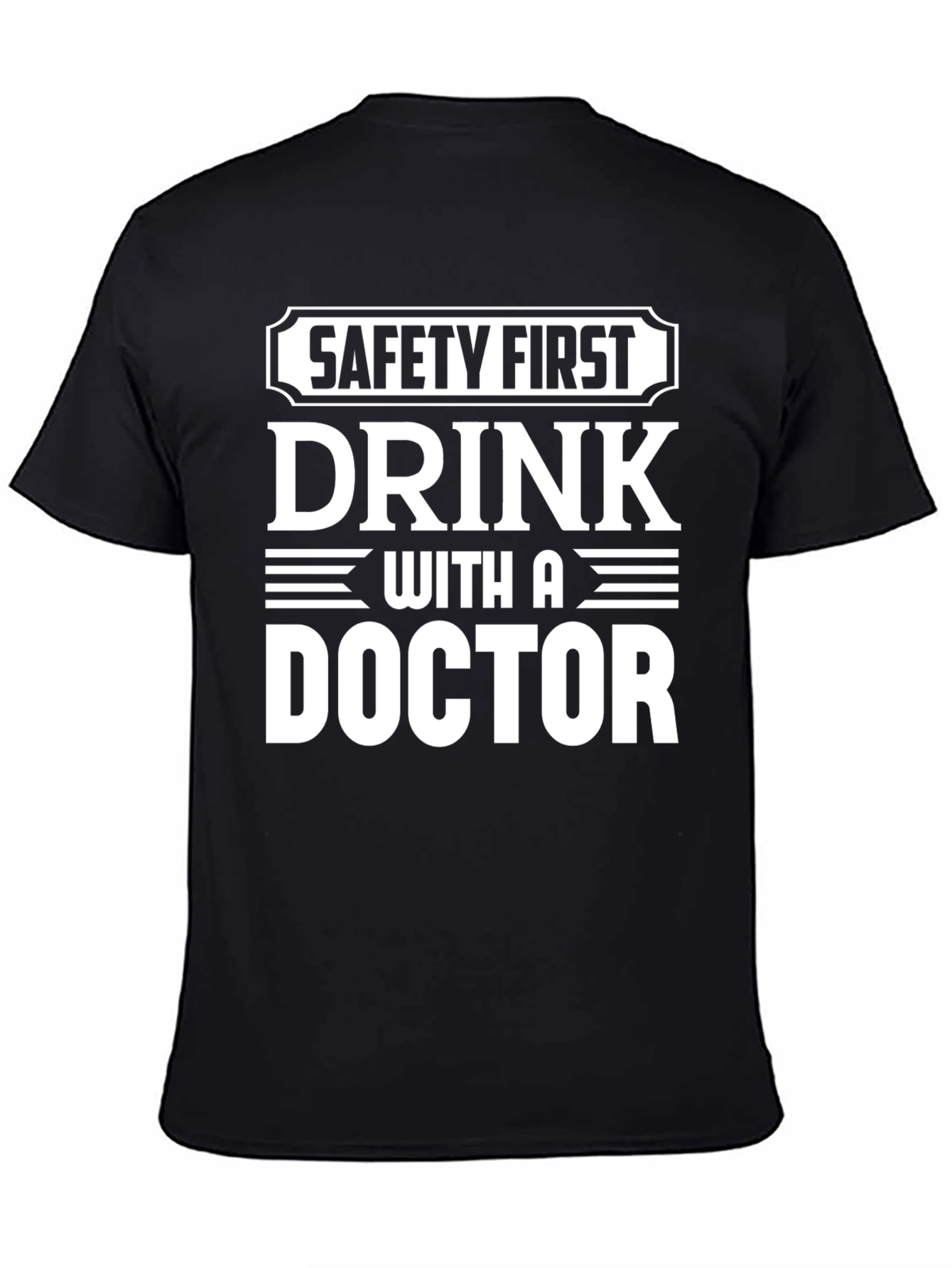 Safety First Drink With A Doctor T-Shirt