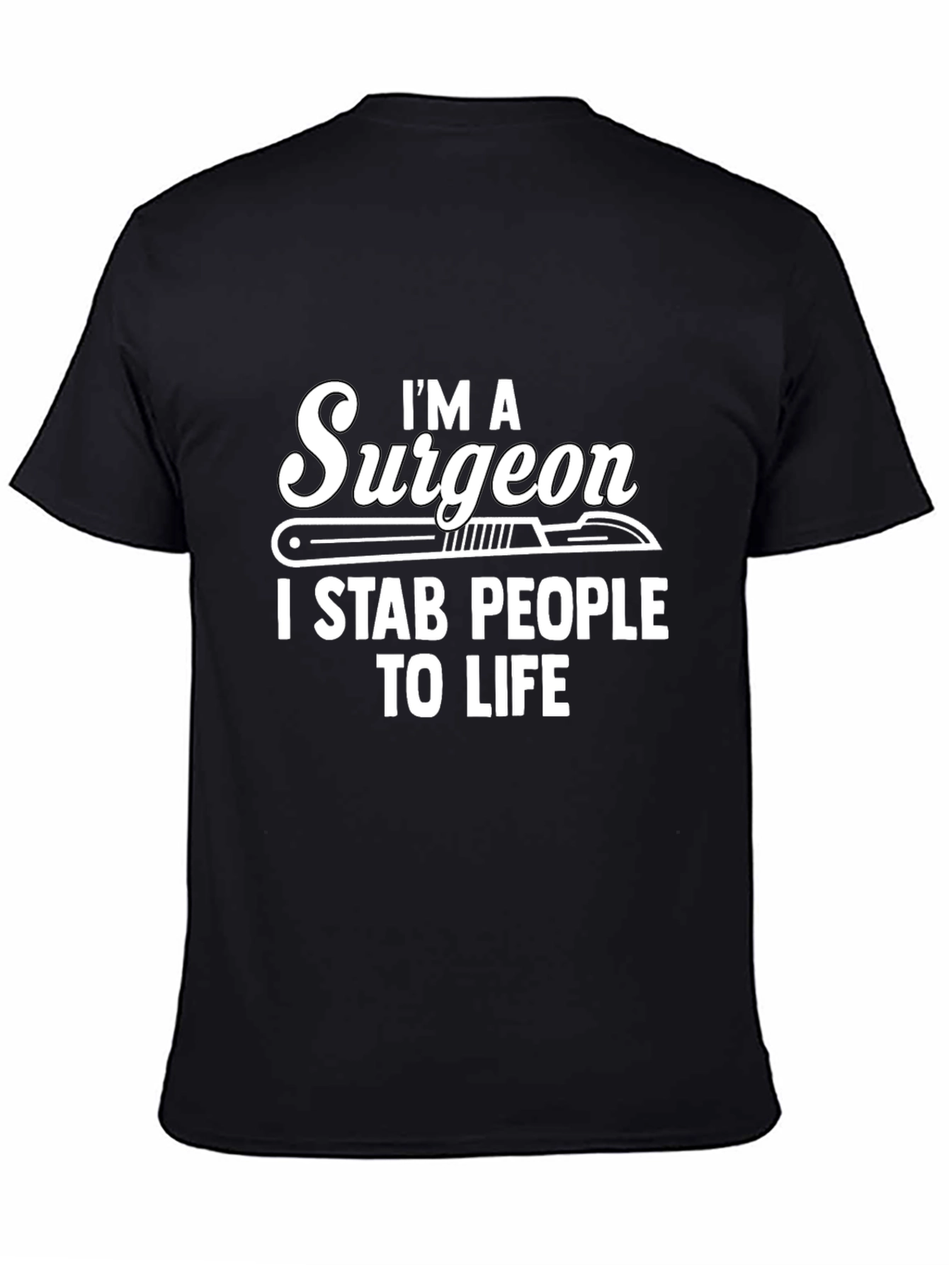 Im a Surgeon I Stab People to Life Black T-Shirt