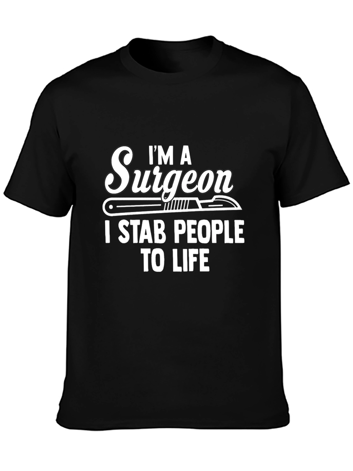 Im a Surgeon I Stab People to Life Black T-Shirt