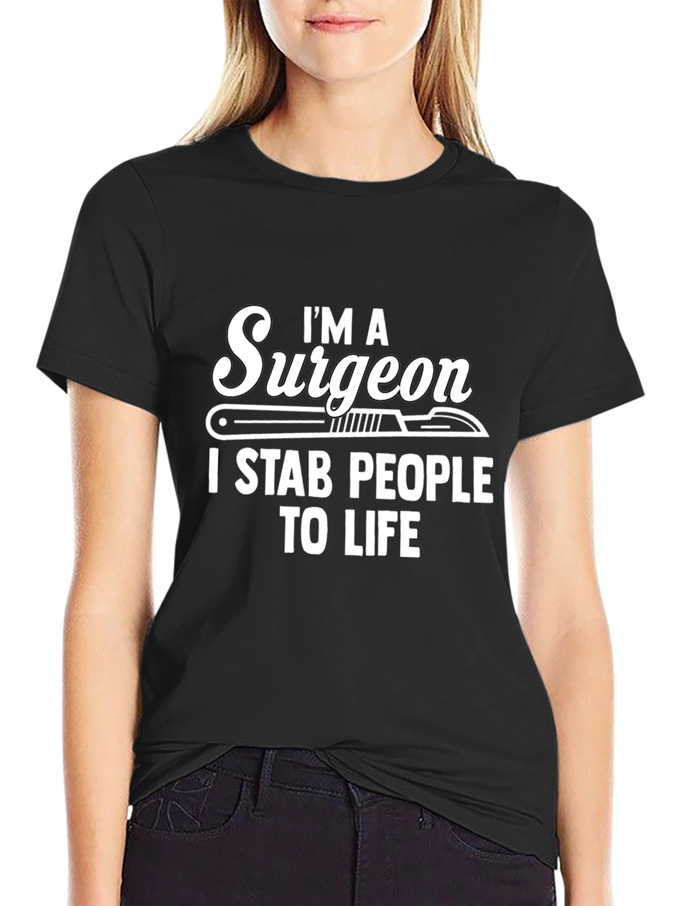 Im a Surgeon I Stab People to Life Black T-Shirt