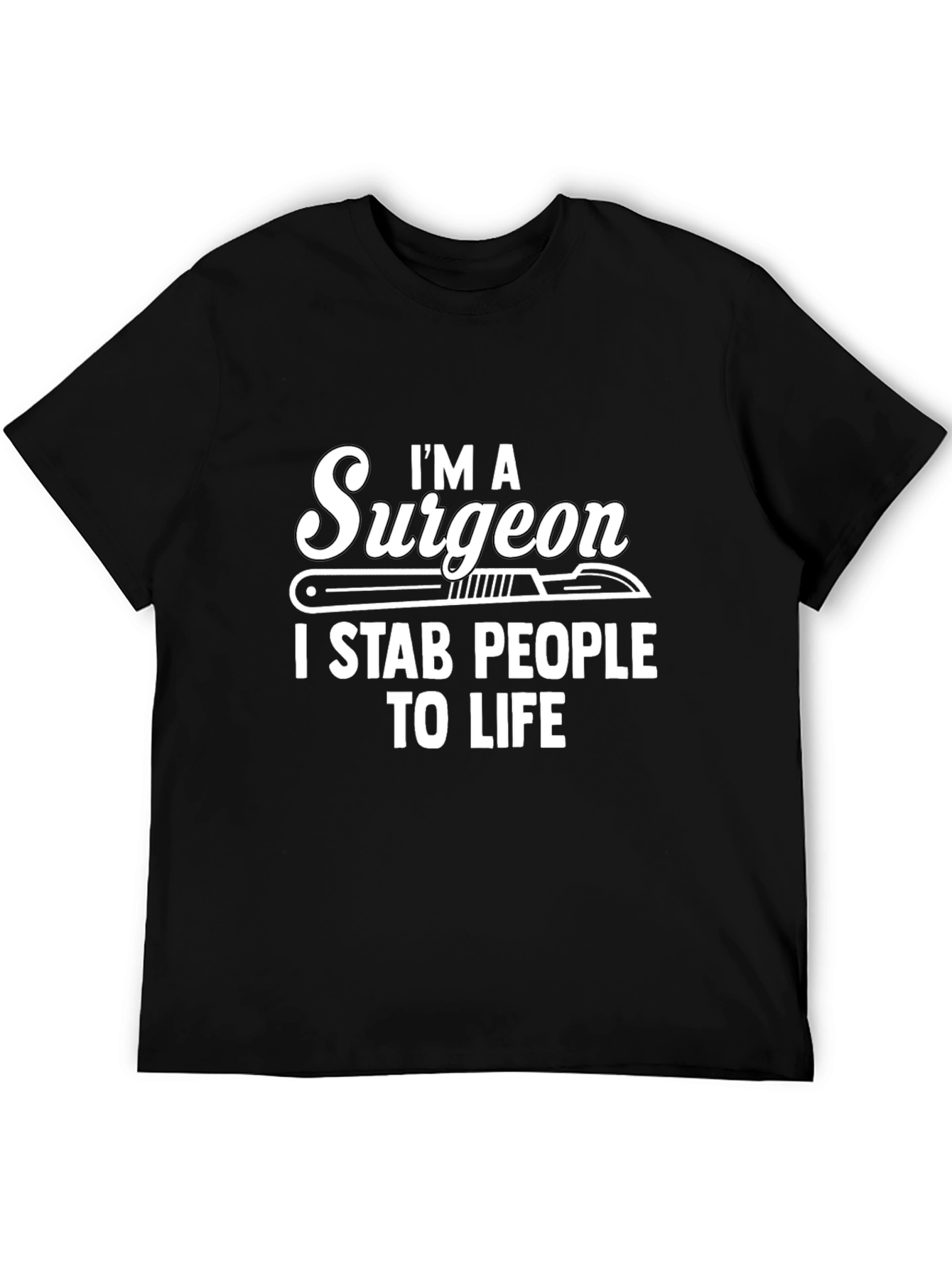 Im a Surgeon I Stab People to Life Black T-Shirt