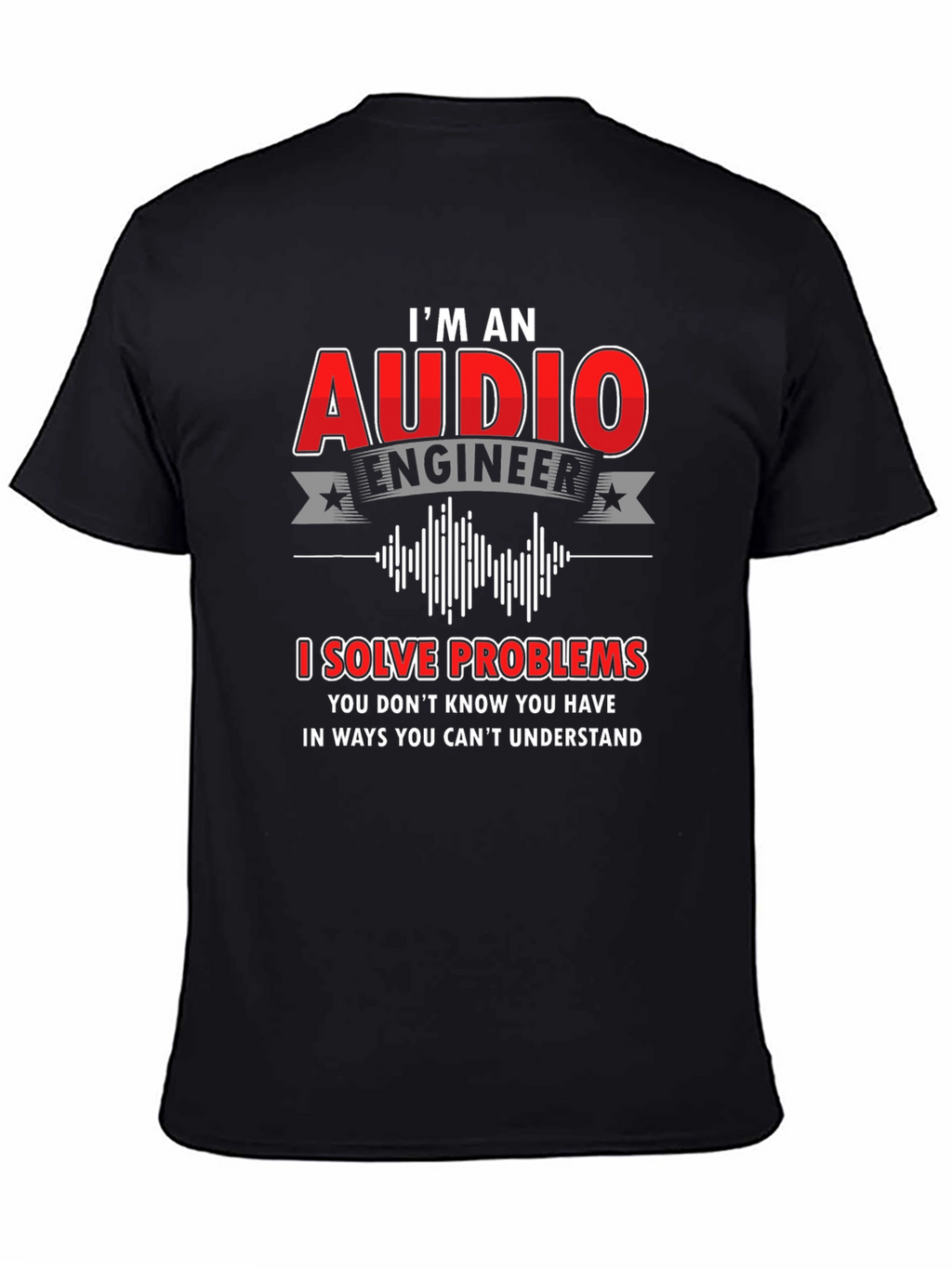 Audio Engineer T-Shirt: I Solve Problems