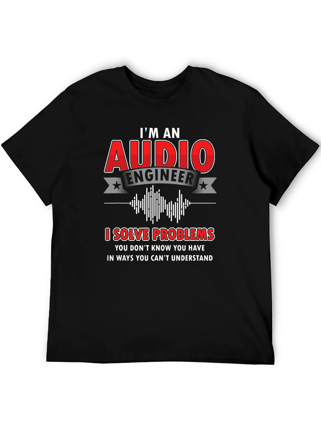 Audio Engineer T-Shirt: I Solve Problems