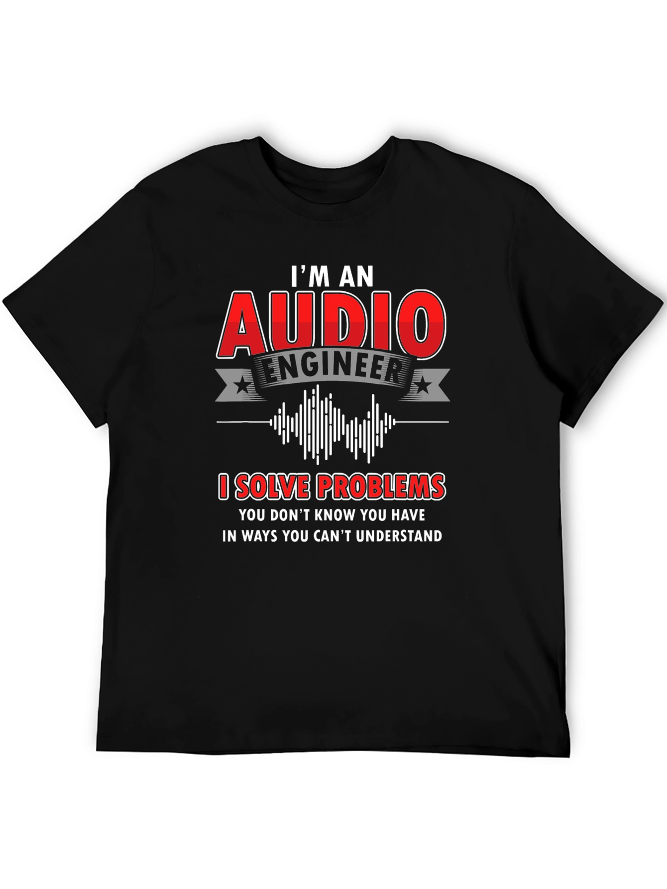 Audio Engineer T-Shirt: I Solve Problems